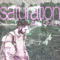 saturation all over