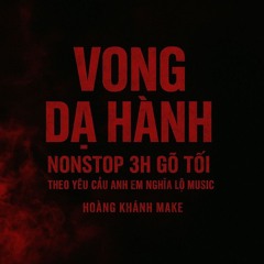 Vong Dạ Hành - 3H Gõ Tối Theo Yêu Cầu Của Anh Chị Em Nhóm Nghĩa Lộ Music - Hoàng Khánh -CHÍNH CHỦ UP