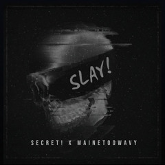 Secret! x Mainetoowavy “Slay!”