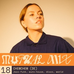 Mutual Mix #18: ChewChew (DE)