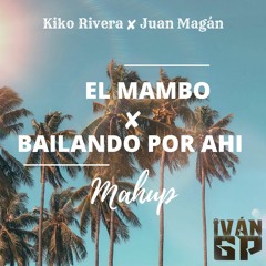 El Mambo ✘ Bailando Por Ahi - Kiko Rivera, Juan Magán (Iván GP Mashup)
