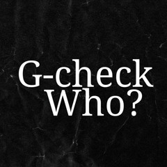 G Check Who?