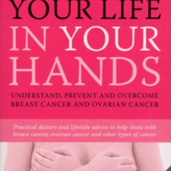 View EBOOK 💕 Your Life In Your Hands: Understand, Prevent and Overcome Breast Cancer