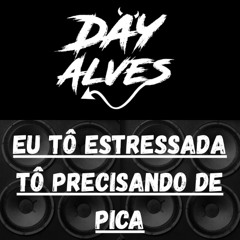 EU TÔ ESTRESSADA TÔ PRECISANDO DE PICA - DJ DAY ALVES - BAILE DO SALGUEIRO - CALDEIRÃO DA SÍRIA