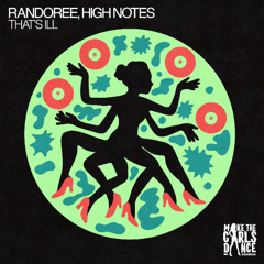 Randoree, High Notes - That's Ill [Make The Girls Dance Records]