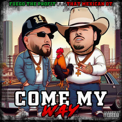 Come My Way  ft That Mexican Ot