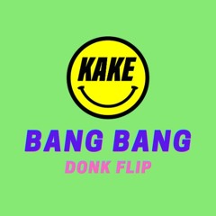 KAKE - BANG BANG (DONK FLIP) FREE DL