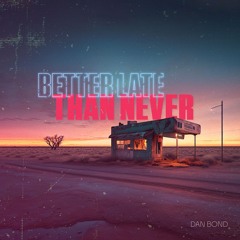 Better Late Than Never - Dan Bond