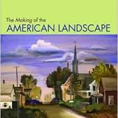 [ACCESS] EBOOK 💙 The Making of the American Landscape by Michael P. Conzen [EPUB KIN