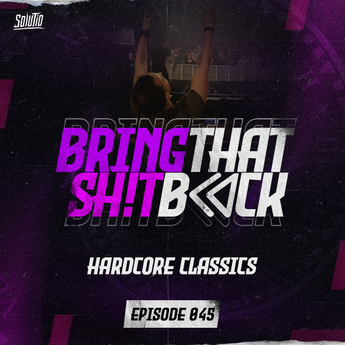 Solutio presents Bring That Shit Back // Episode 045 - Hardcore Classics