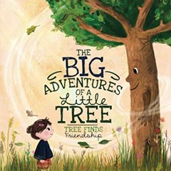[VIEW] KINDLE 🖋️ The Big Adventures of a Little Tree: Tree Finds Friendship (A Tree'
