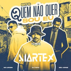 QUEM NÃO QUER SOU EU (MARTEX REMIX) @ FREE DOWNLOAD