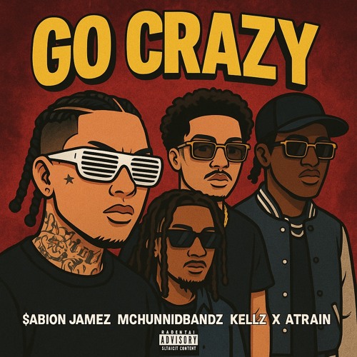 Sabion Jamez x Mchunnidbandz x A Train x Kellz - Go Crazy