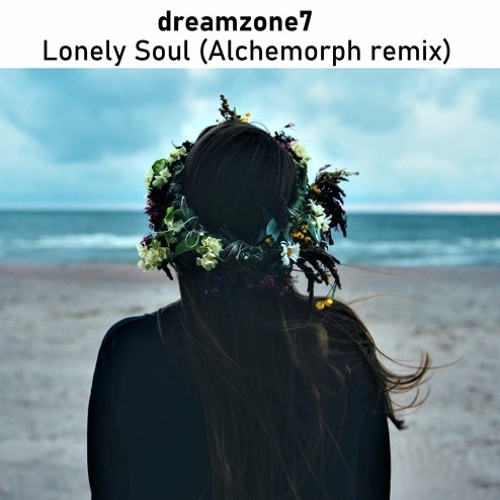 Dreamzone7 - Lonely Soul (Alchemorph Remix)