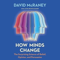 Free read✔ How Minds Change: The Surprising Science of Belief, Opinion, and Persuasion