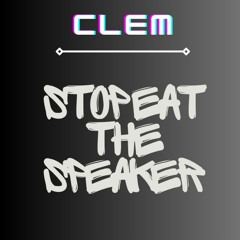 CLEM - STOP EAT THE SPEAKER 🔊 (Techno 140bpm)