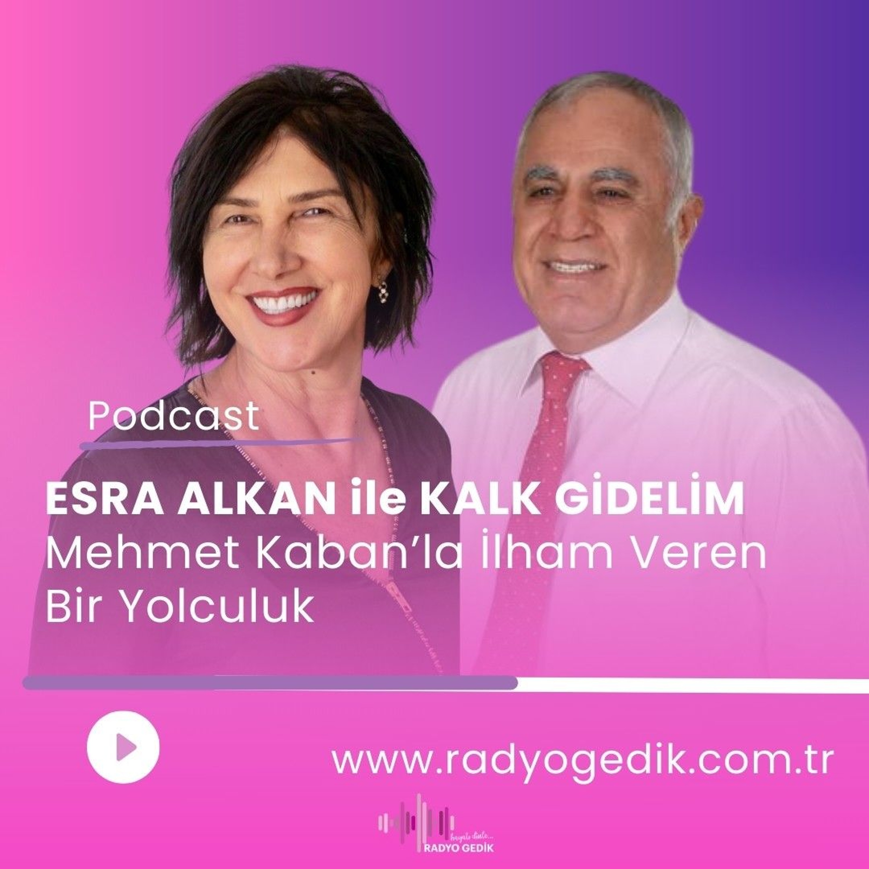ESRA ALKAN İLE KALK GİDELİM- MEHMET KABAN episode artwork