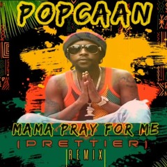 POPCAAN - MAMA PRAY FOR ME (PRETTIER) REMIX - 12TH OCTOBER 2024