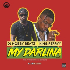 King Perryy x Dj Hobby Beatz - My Darlina(Prod. by Trendybeatz & Dj Hobby Beatz)