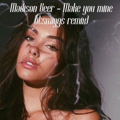 Madison Beer - Make You Mine (itsMiggs Remix)
