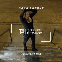 Sara Landry - Techno Germany Podcast 033