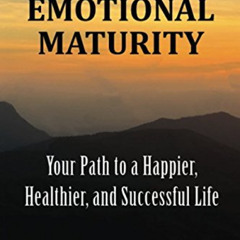 [Download] KINDLE 🗂️ How To Achieve Emotional Maturity: Your Path to a Happier, Heal