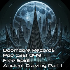 [Doomcore Records Podcast 049] - Free Spirit - Ancient Craving - Part 1 [May 2023]