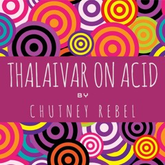 Thalaivar On Acid (OUT NOW on Spotify / Apple Music)