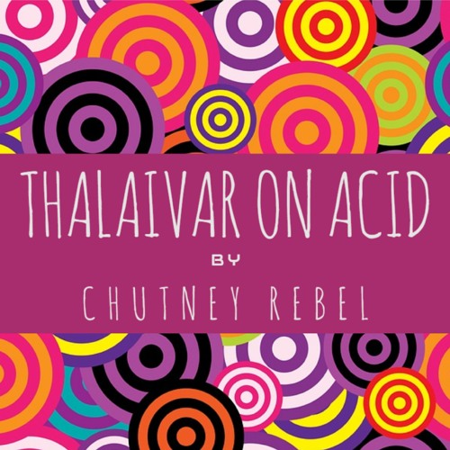 Thalaivar On Acid (OUT NOW on Spotify / Apple Music)