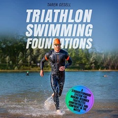 Access [EPUB KINDLE PDF EBOOK] Triathlon Swimming Foundations: A Straightforward System for Making B