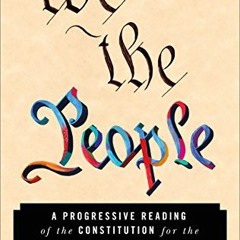 [Read] EBOOK 📚 We the People: A Progressive Reading of the Constitution for the Twen