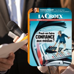 Avoir confiance dans les médias dépend de nous