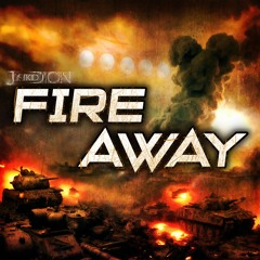 FIRE AWAY