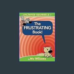$${EBOOK} 📚 The FRUSTRATING Book! (Unlimited Squirrels) Full Pages