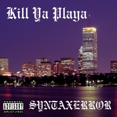 KILL YA PLAYA