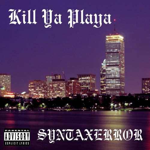 KILL YA PLAYA