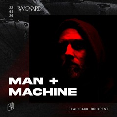 Man + Machine @ Raveyard, (20th May 2022, Flashback)