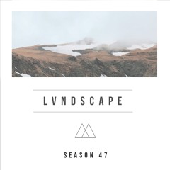 LVNDSCAPE - Season 47