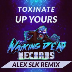 TOXINATE - UP YOURS (ALEX SLK REMIX) [CLIP]