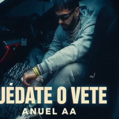 ANUEL AA - QUÉDATE O VETE