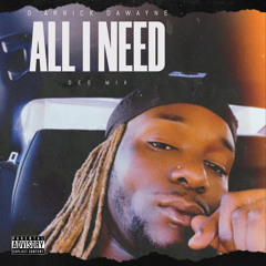 D’arrick Dawayne D’All i Need