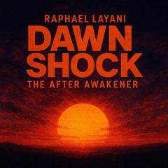 RAPHAEL LAYANI DAWN SHOCK THE AFTER AWAKENER.WAV