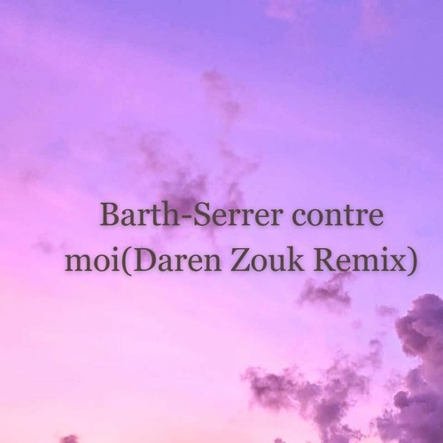 Barth - Serrer Contre Moi(Daren Zouk Remix)