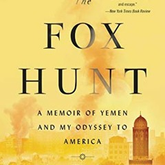 [ACCESS] EBOOK EPUB KINDLE PDF The Fox Hunt: A Memoir of Yemen and My Odyssey to Amer