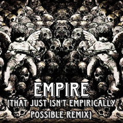 Empire (That Just Isn't Empirically Possible Remix)