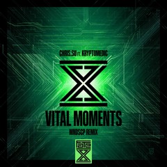 Chris.SU Ft. Kryptomedic - Vital Moments (MNDSCP Remix) CLIP