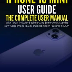 VIEW PDF EBOOK EPUB KINDLE iPhone 13 Mini User Guide: The Complete User Manual with T