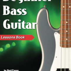 [View] KINDLE 📧 Beginner Bass Guitar Lessons Book by  Bert Casey EPUB KINDLE PDF EBO