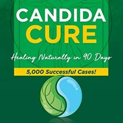 FREE EBOOK 💓 Candida Cure: Healing Naturally in 90 Days. 5,000 Successful Cases! by