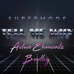 Supermode - Tell Me Why (Active Elementz Bootleg)